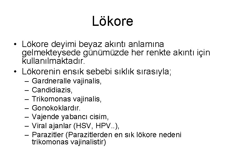 Lökore • Lökore deyimi beyaz akıntı anlamına gelmekteysede günümüzde her renkte akıntı için kullanılmaktadır. Lökore • Lökore deyimi beyaz akıntı anlamına gelmekteysede günümüzde her renkte akıntı için kullanılmaktadır.