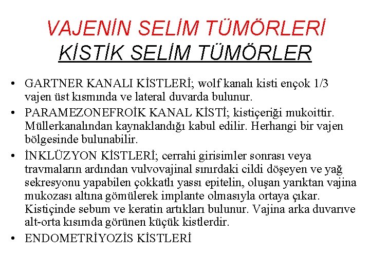 VAJENİN SELİM TÜMÖRLERİ KİSTİK SELİM TÜMÖRLER • GARTNER KANALI KİSTLERİ; wolf kanalı kisti ençok VAJENİN SELİM TÜMÖRLERİ KİSTİK SELİM TÜMÖRLER • GARTNER KANALI KİSTLERİ; wolf kanalı kisti ençok