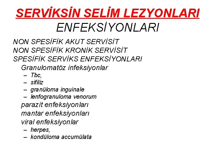 SERVİKSİN SELİM LEZYONLARI ENFEKSİYONLARI NON SPESİFİK AKUT SERVİSİT NON SPESİFİK KRONİK SERVİSİT SPESİFİK SERVİKS SERVİKSİN SELİM LEZYONLARI ENFEKSİYONLARI NON SPESİFİK AKUT SERVİSİT NON SPESİFİK KRONİK SERVİSİT SPESİFİK SERVİKS