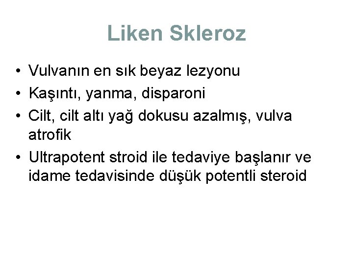 Liken Skleroz • Vulvanın en sık beyaz lezyonu • Kaşıntı, yanma, disparoni • Cilt, Liken Skleroz • Vulvanın en sık beyaz lezyonu • Kaşıntı, yanma, disparoni • Cilt,