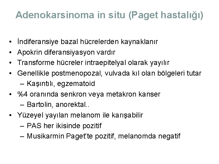 Adenokarsinoma in situ (Paget hastalığı) • • İndiferansiye bazal hücrelerden kaynaklanır Apokrin diferansiyasyon vardır Adenokarsinoma in situ (Paget hastalığı) • • İndiferansiye bazal hücrelerden kaynaklanır Apokrin diferansiyasyon vardır