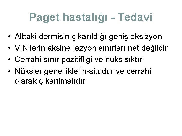Paget hastalığı - Tedavi • • Alttaki dermisin çıkarıldığı geniş eksizyon VIN’lerin aksine lezyon Paget hastalığı - Tedavi • • Alttaki dermisin çıkarıldığı geniş eksizyon VIN’lerin aksine lezyon
