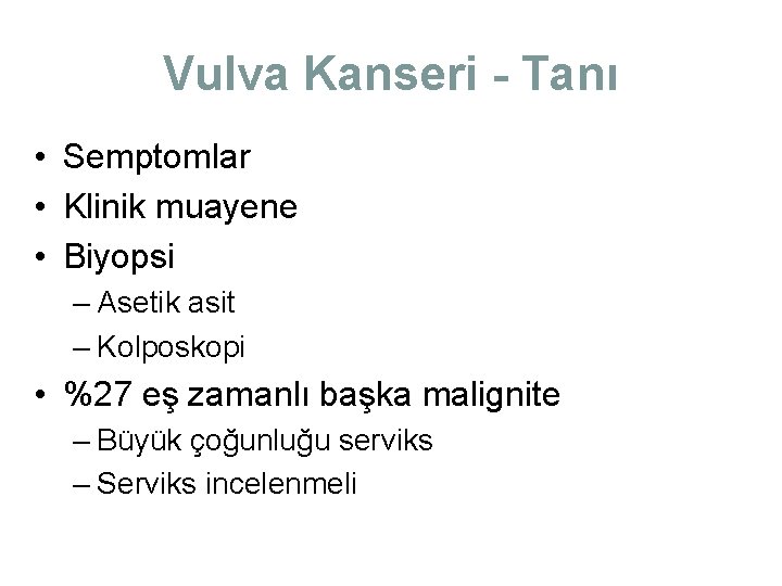 Vulva Kanseri - Tanı • Semptomlar • Klinik muayene • Biyopsi – Asetik asit Vulva Kanseri - Tanı • Semptomlar • Klinik muayene • Biyopsi – Asetik asit