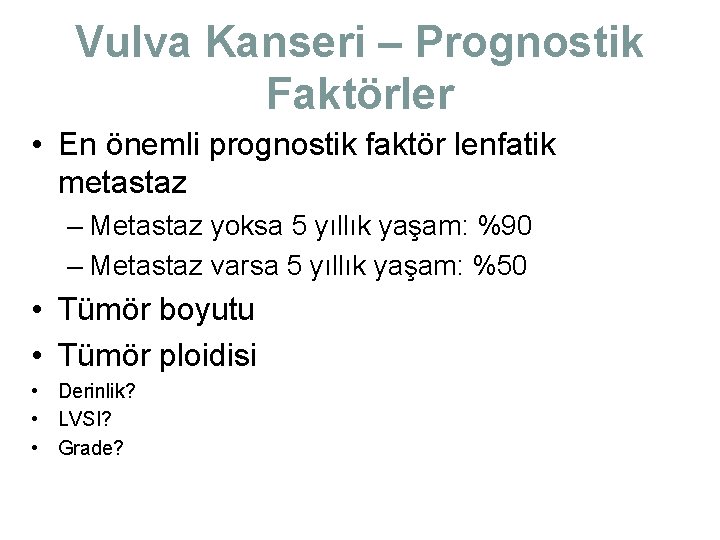 Vulva Kanseri – Prognostik Faktörler • En önemli prognostik faktör lenfatik metastaz – Metastaz Vulva Kanseri – Prognostik Faktörler • En önemli prognostik faktör lenfatik metastaz – Metastaz