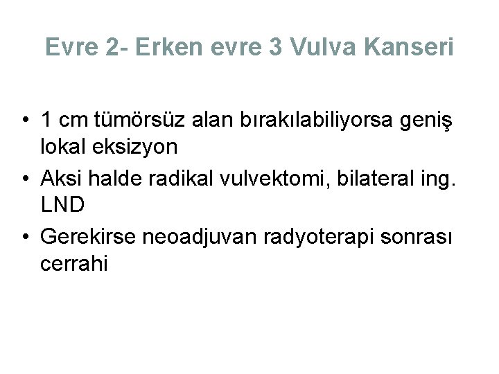 Evre 2 - Erken evre 3 Vulva Kanseri • 1 cm tümörsüz alan bırakılabiliyorsa Evre 2 - Erken evre 3 Vulva Kanseri • 1 cm tümörsüz alan bırakılabiliyorsa