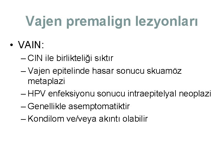 Vajen premalign lezyonları • VAIN: – CIN ile birlikteliği sıktır – Vajen epitelinde hasar Vajen premalign lezyonları • VAIN: – CIN ile birlikteliği sıktır – Vajen epitelinde hasar