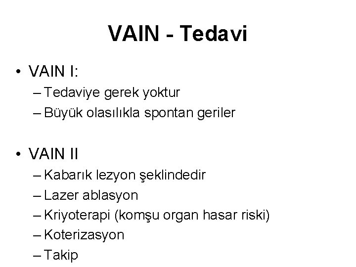 VAIN - Tedavi • VAIN I: – Tedaviye gerek yoktur – Büyük olasılıkla spontan VAIN - Tedavi • VAIN I: – Tedaviye gerek yoktur – Büyük olasılıkla spontan