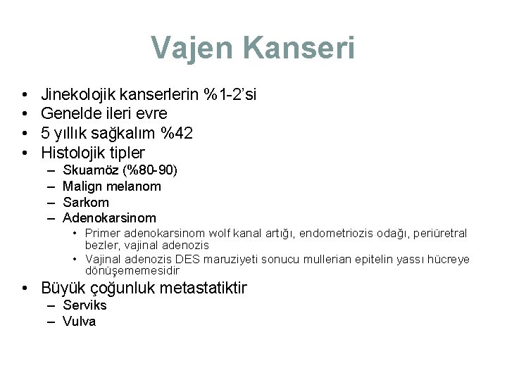 Vajen Kanseri • • Jinekolojik kanserlerin %1 -2’si Genelde ileri evre 5 yıllık sağkalım Vajen Kanseri • • Jinekolojik kanserlerin %1 -2’si Genelde ileri evre 5 yıllık sağkalım