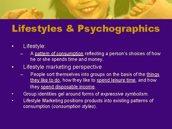 Lifestyles & Psychographics • Lifestyle: – • Lifestyle marketing perspective – • • A