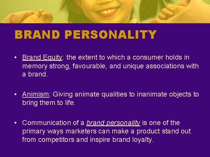 BRAND PERSONALITY • Brand Equity: the extent to which a consumer holds in memory