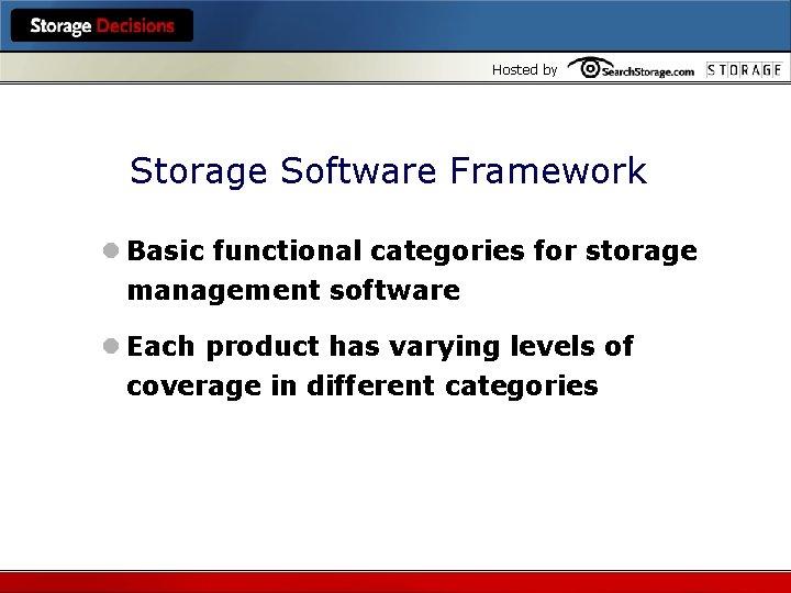Hosted by Storage Software Framework l Basic functional categories for storage management software l
