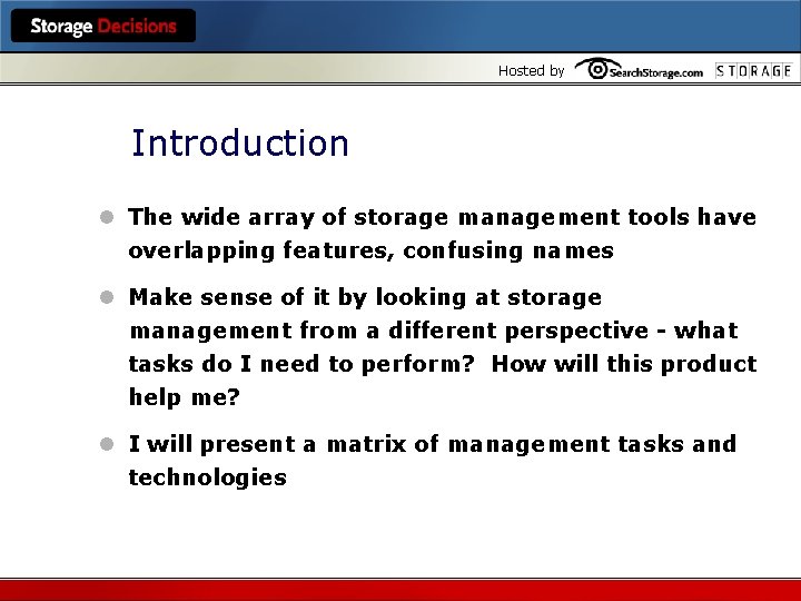 Hosted by Introduction l The wide array of storage management tools have overlapping features,
