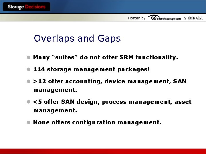 Hosted by Overlaps and Gaps l Many “suites” do not offer SRM functionality. l