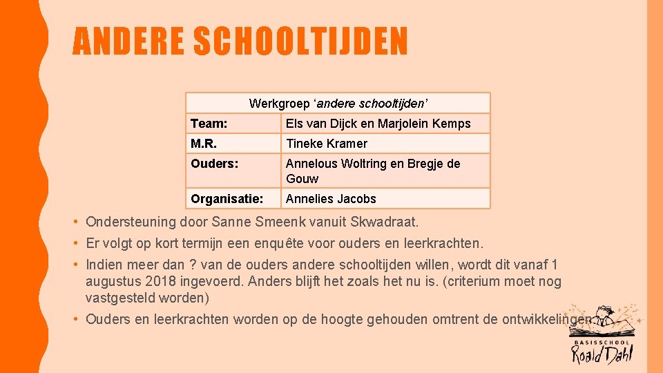 ANDERE SCHOOLTIJDEN Werkgroep ‘andere schooltijden’ Team: Els van Dijck en Marjolein Kemps M. R.