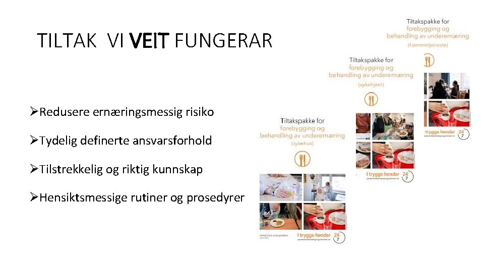 TILTAK VI VEIT FUNGERAR ØRedusere ernæringsmessig risiko ØTydelig definerte ansvarsforhold ØTilstrekkelig og riktig kunnskap