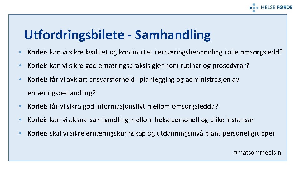 Utfordringsbilete - Samhandling • Korleis kan vi sikre kvalitet og kontinuitet i ernæringsbehandling i