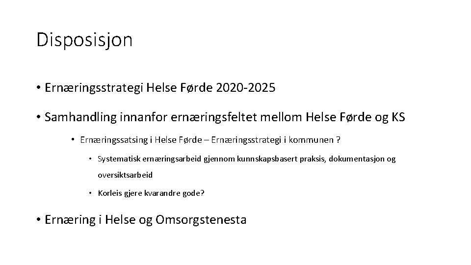 Disposisjon • Ernæringsstrategi Helse Førde 2020 -2025 • Samhandling innanfor ernæringsfeltet mellom Helse Førde