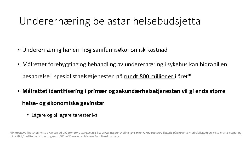 Underernæring belastar helsebudsjetta • Underernæring har ein høg samfunnsøkonomisk kostnad • Målrettet forebygging og