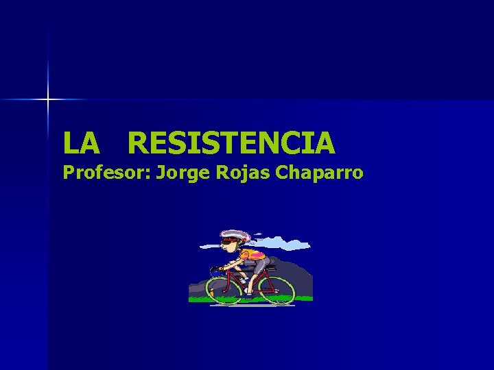 LA RESISTENCIA Profesor: Jorge Rojas Chaparro 