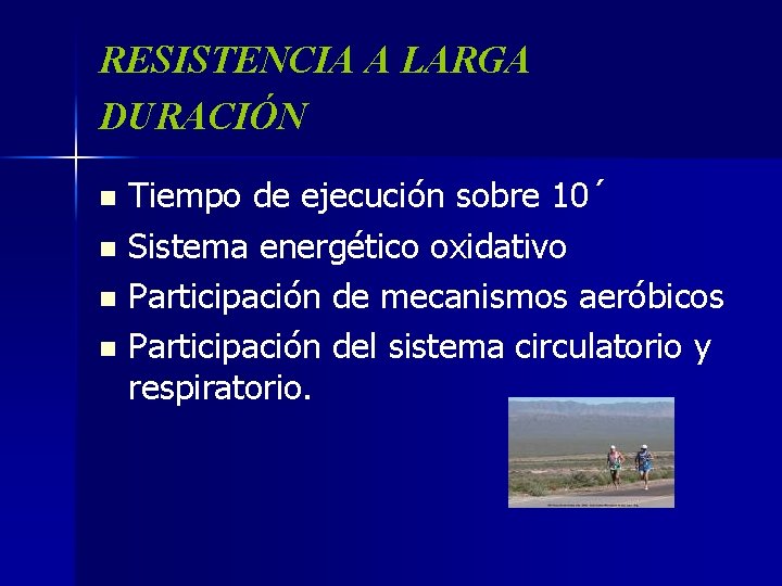 RESISTENCIA A LARGA DURACIÓN Tiempo de ejecución sobre 10´ n Sistema energético oxidativo n
