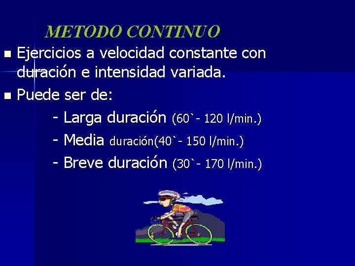 METODO CONTINUO Ejercicios a velocidad constante con duración e intensidad variada. n Puede ser