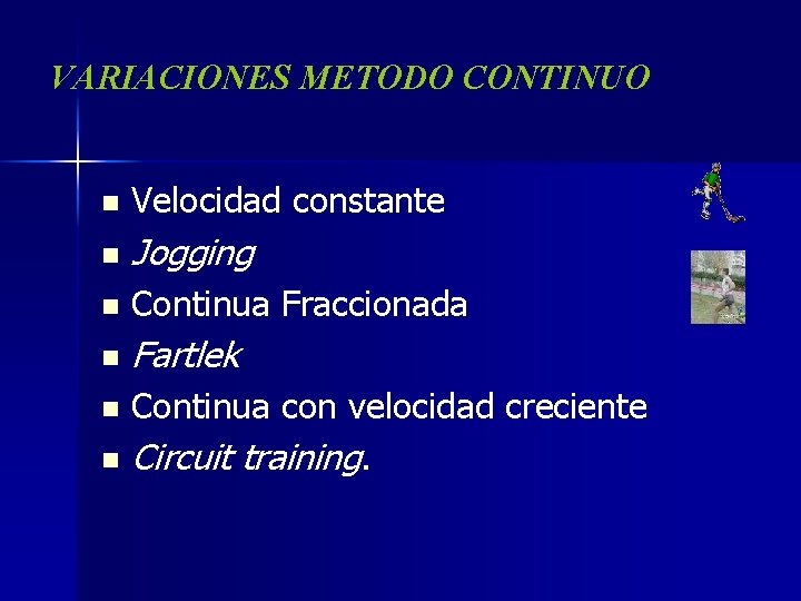 VARIACIONES METODO CONTINUO n Velocidad constante n Jogging n Continua Fraccionada n Fartlek Continua