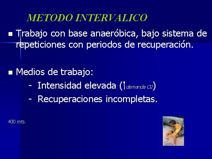 METODO INTERVALICO n Trabajo con base anaeróbica, bajo sistema de repeticiones con periodos de
