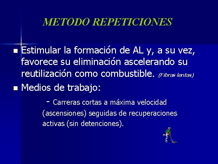 METODO REPETICIONES Estimular la formación de AL y, a su vez, favorece su eliminación