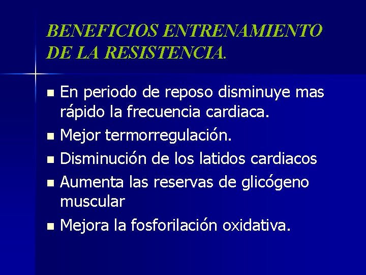 BENEFICIOS ENTRENAMIENTO DE LA RESISTENCIA. En periodo de reposo disminuye mas rápido la frecuencia