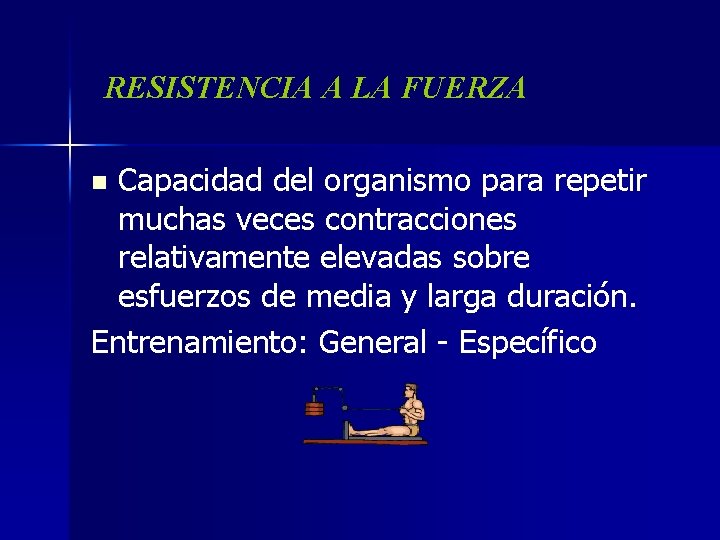 RESISTENCIA A LA FUERZA Capacidad del organismo para repetir muchas veces contracciones relativamente elevadas