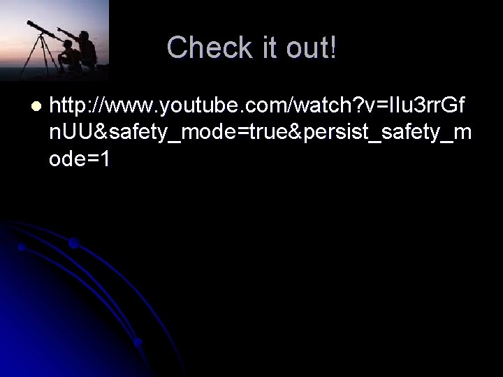 Check it out! l http: //www. youtube. com/watch? v=IIu 3 rr. Gf n. UU&safety_mode=true&persist_safety_m