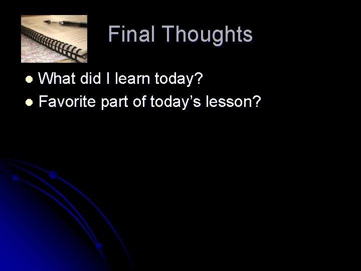 Final Thoughts What did I learn today? l Favorite part of today’s lesson? l