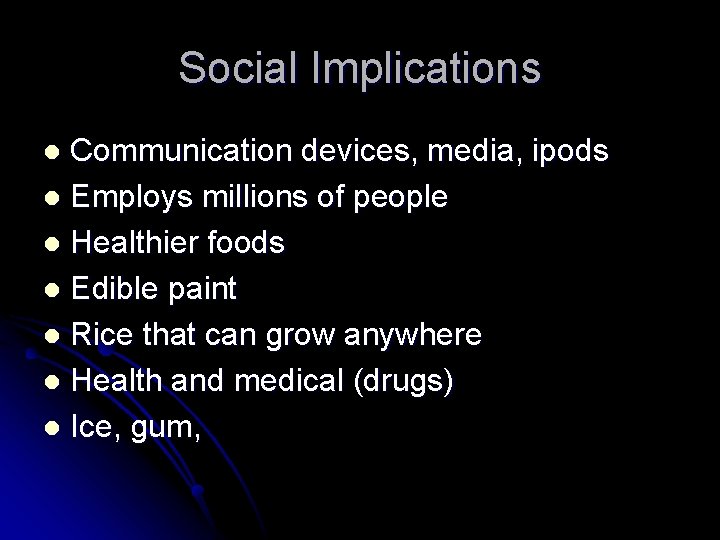 Social Implications Communication devices, media, ipods l Employs millions of people l Healthier foods