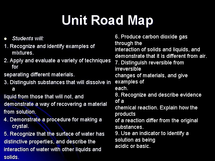 Unit Road Map Students will: 1. Recognize and identify examples of mixtures. 2. Apply