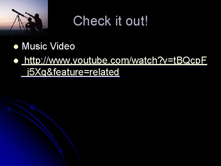 Check it out! Music Video l http: //www. youtube. com/watch? v=t. BQcp. F _j