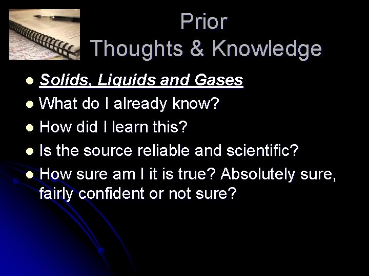 Prior Thoughts & Knowledge Solids, Liquids and Gases l What do I already know?