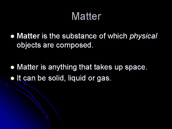 Matter l Matter is the substance of which physical objects are composed. Matter is