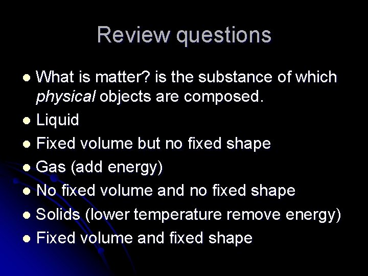 Review questions What is matter? is the substance of which physical objects are composed.