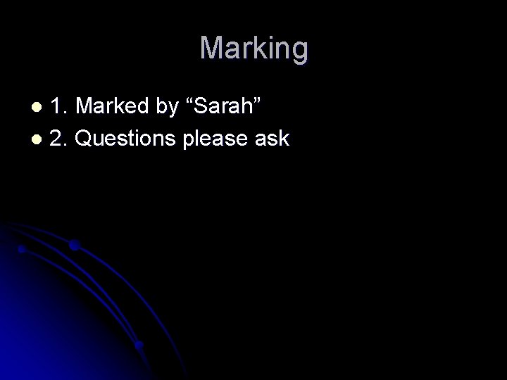 Marking 1. Marked by “Sarah” l 2. Questions please ask l 