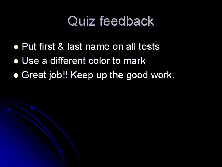 Quiz feedback Put first & last name on all tests l Use a different