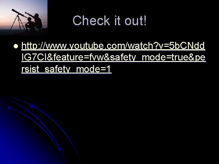 Check it out! l http: //www. youtube. com/watch? v=5 b. CNdd IG 7 CI&feature=fvw&safety_mode=true&pe