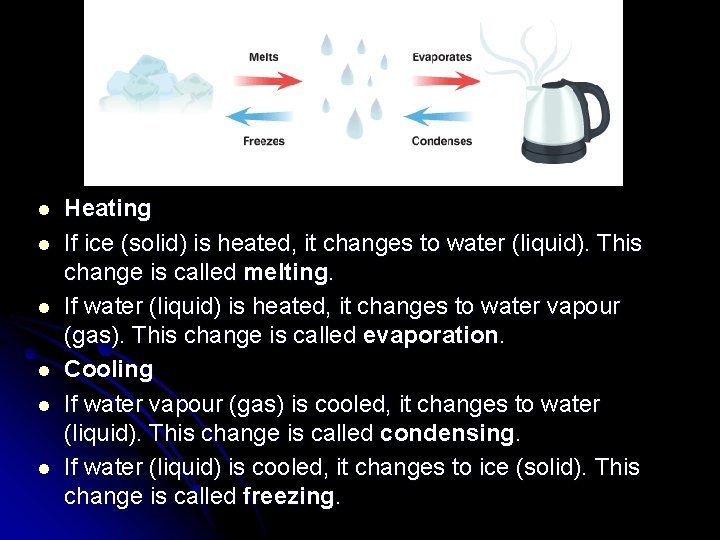 l l l Heating If ice (solid) is heated, it changes to water (liquid).