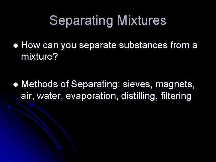 Separating Mixtures l How can you separate substances from a mixture? l Methods of