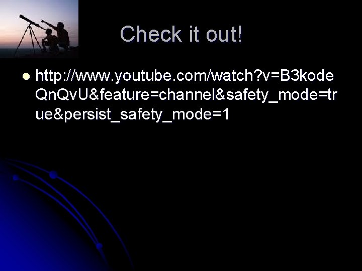 Check it out! l http: //www. youtube. com/watch? v=B 3 kode Qn. Qv. U&feature=channel&safety_mode=tr