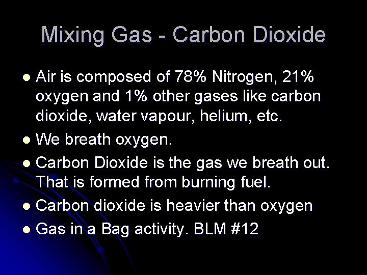 Mixing Gas - Carbon Dioxide Air is composed of 78% Nitrogen, 21% oxygen and