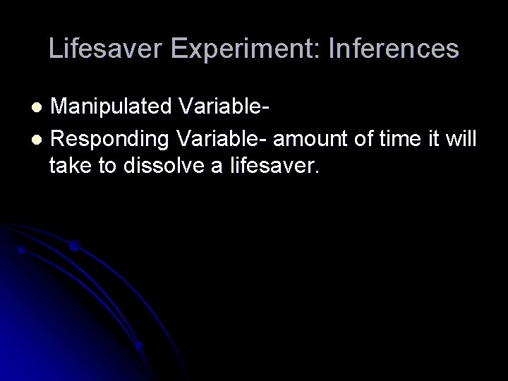 Lifesaver Experiment: Inferences Manipulated Variablel Responding Variable- amount of time it will take to