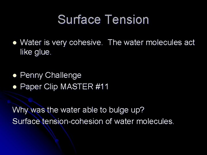 Surface Tension l Water is very cohesive. The water molecules act like glue. l