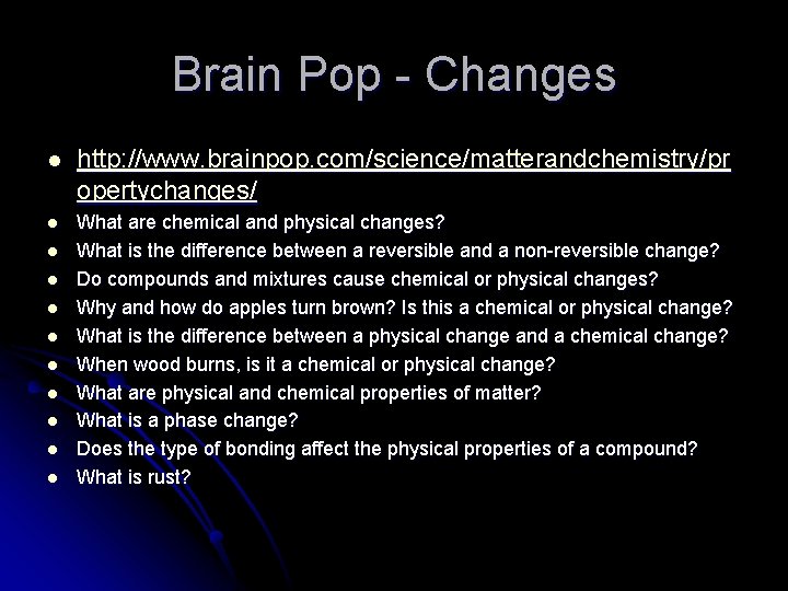 Brain Pop - Changes l http: //www. brainpop. com/science/matterandchemistry/pr opertychanges/ l What are chemical