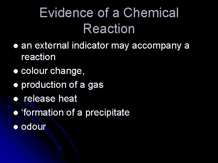Evidence of a Chemical Reaction an external indicator may accompany a reaction l colour