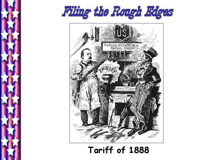Filing the Rough Edges Tariff of 1888 Filing the Rough Edges Tariff of 1888